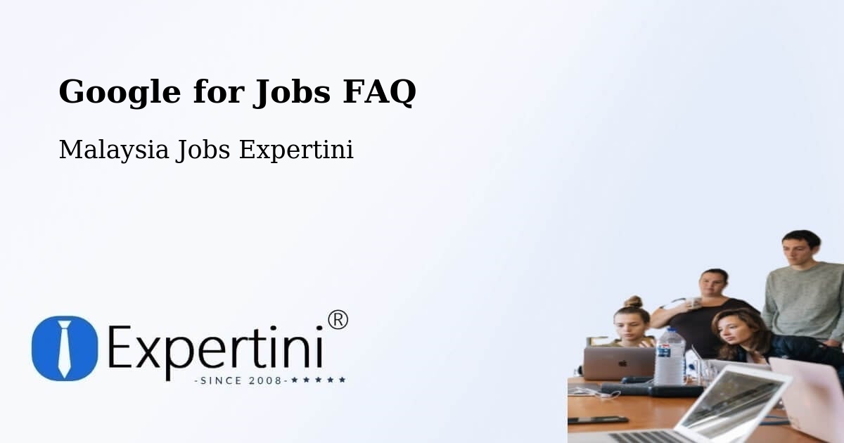 Google for Jobs FAQ - Malaysia Jobs Expertini