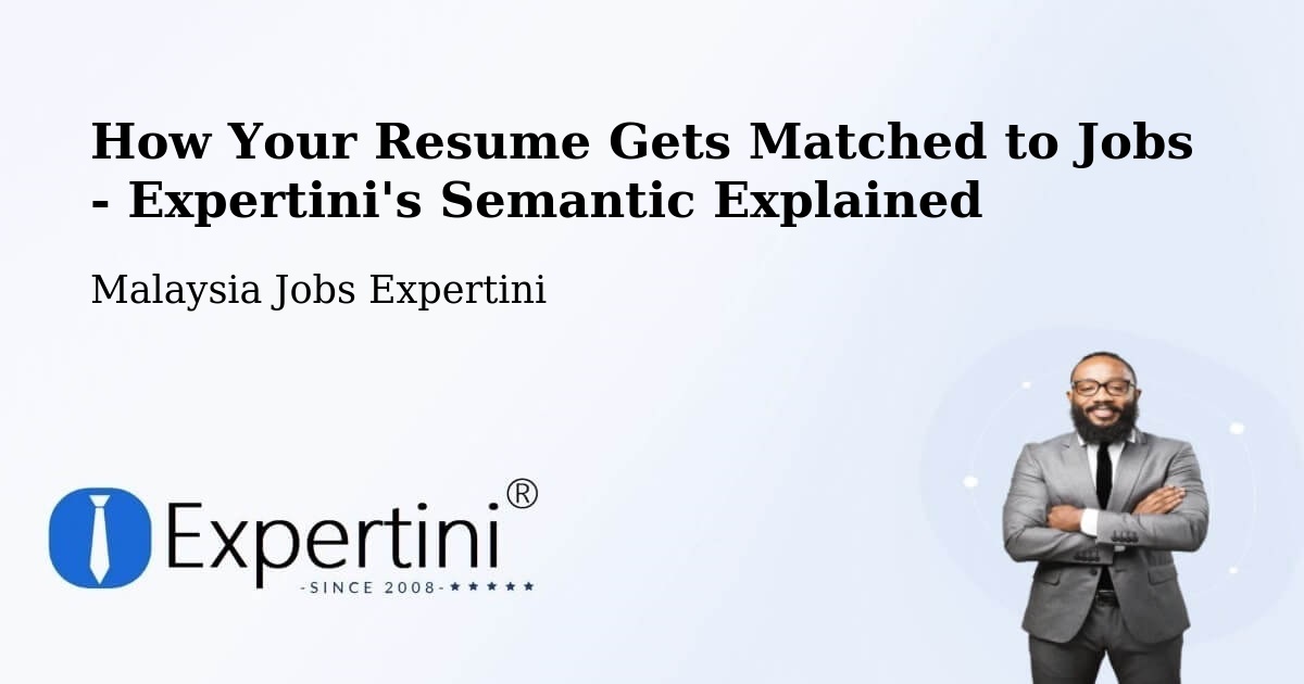How Your Resume Gets Matched to Jobs - Expertini's Semantic Explained - Malaysia Jobs Expertini