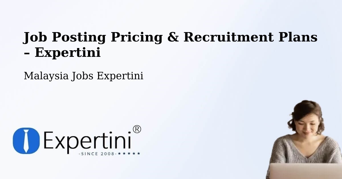 Job Posting Pricing & Recruitment Plans – Malaysia - Malaysia Jobs Expertini